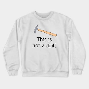 Not a drill Crewneck Sweatshirt